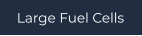 Large Fuel Cells